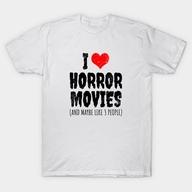 I Love Horror Movies T-Shirt by LunaMay